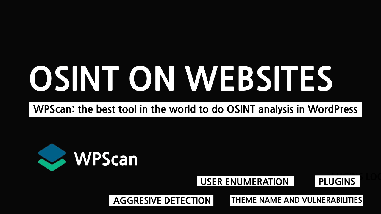 WPScan: the best tool in the world to do OSINT analysis in WordPress.